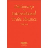 Dictionary of International Trade Finance by John Clark